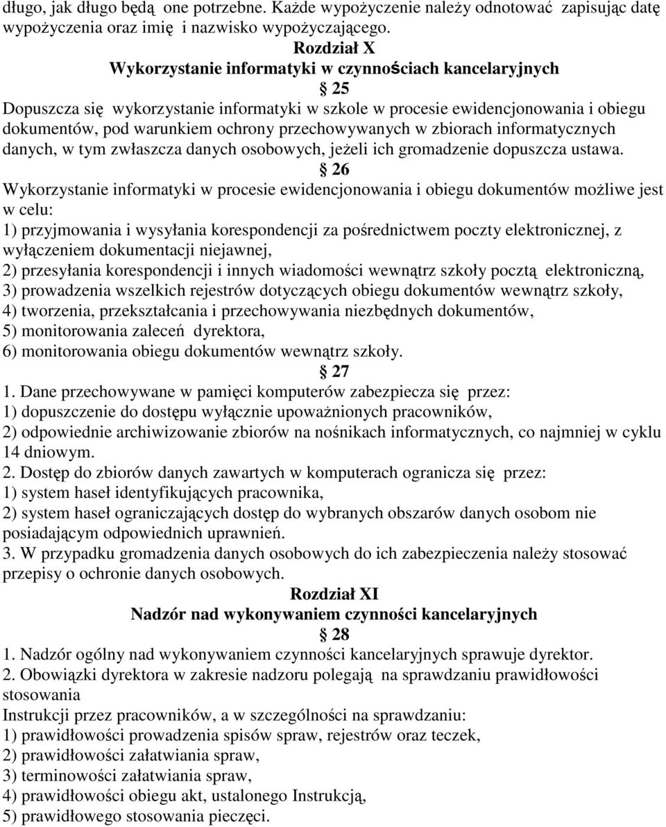 przechowywanych w zbiorach informatycznych danych, w tym zwłaszcza danych osobowych, jeżeli ich gromadzenie dopuszcza ustawa.