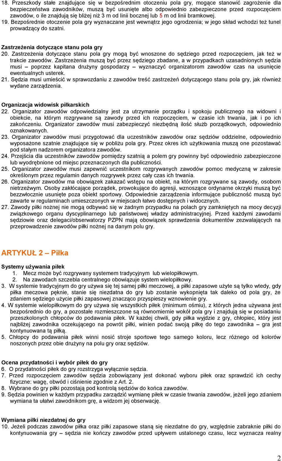 Bezpośrednie otoczenie pola gry wyznaczane jest wewnątrz jego ogrodzenia; w jego skład wchodzi też tunel prowadzący do szatni. Zastrzeżenia dotyczące stanu pola gry 20.