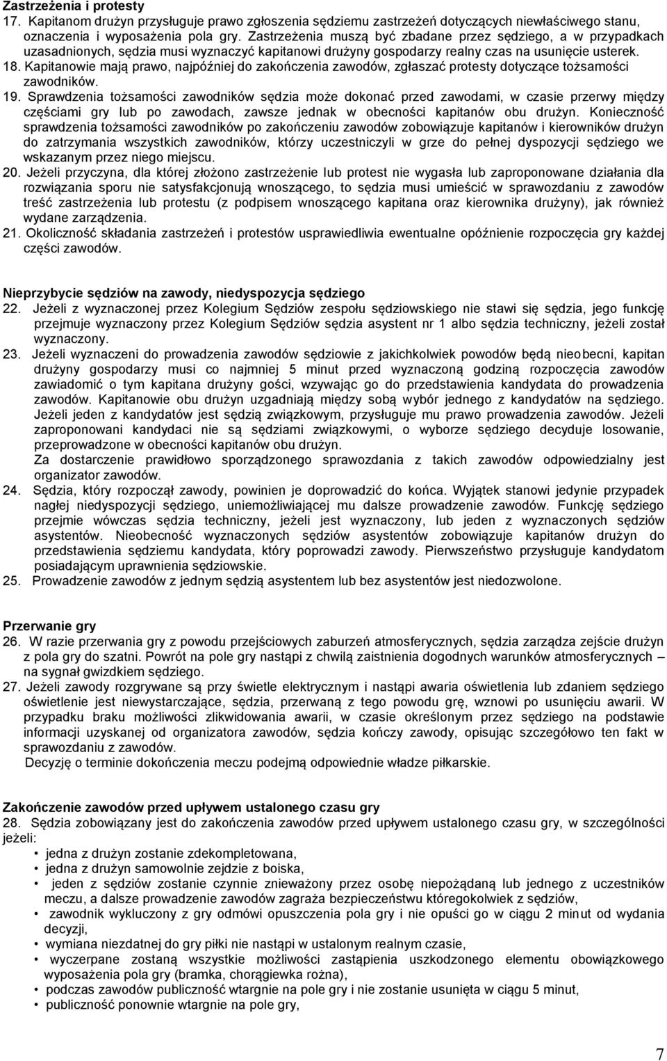 Kapitanowie mają prawo, najpóźniej do zakończenia zawodów, zgłaszać protesty dotyczące tożsamości zawodników. 19.