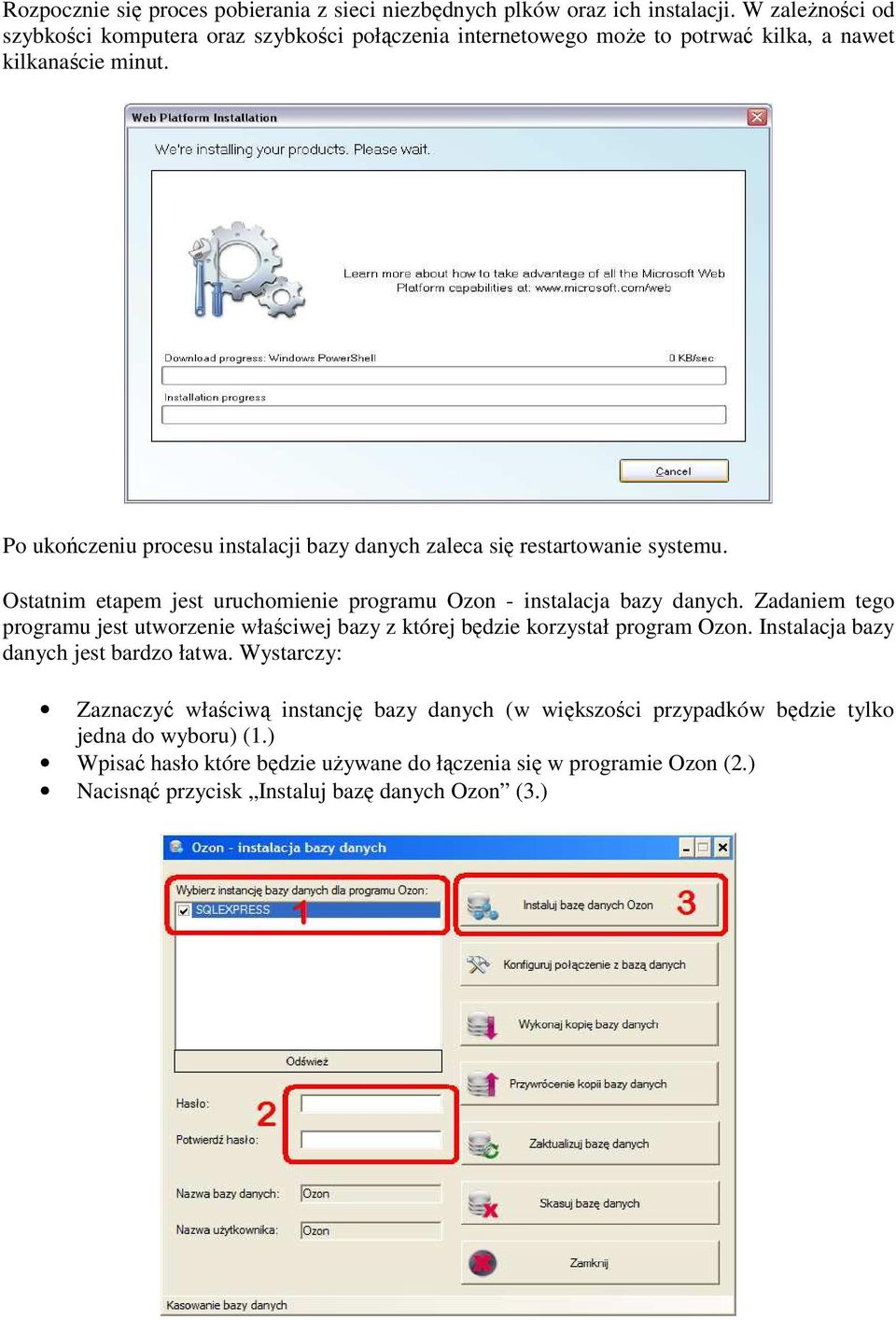 Po ukończeniu procesu instalacji bazy danych zaleca się restartowanie systemu. Ostatnim etapem jest uruchomienie programu Ozon - instalacja bazy danych.