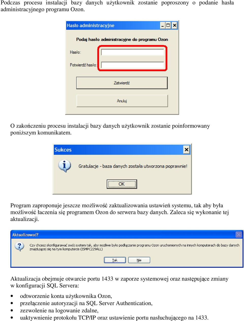 Program zaproponuje jeszcze moŝliwość zaktualizowania ustawień systemu, tak aby była moŝliwość łaczenia się programem Ozon do serwera bazy danych.