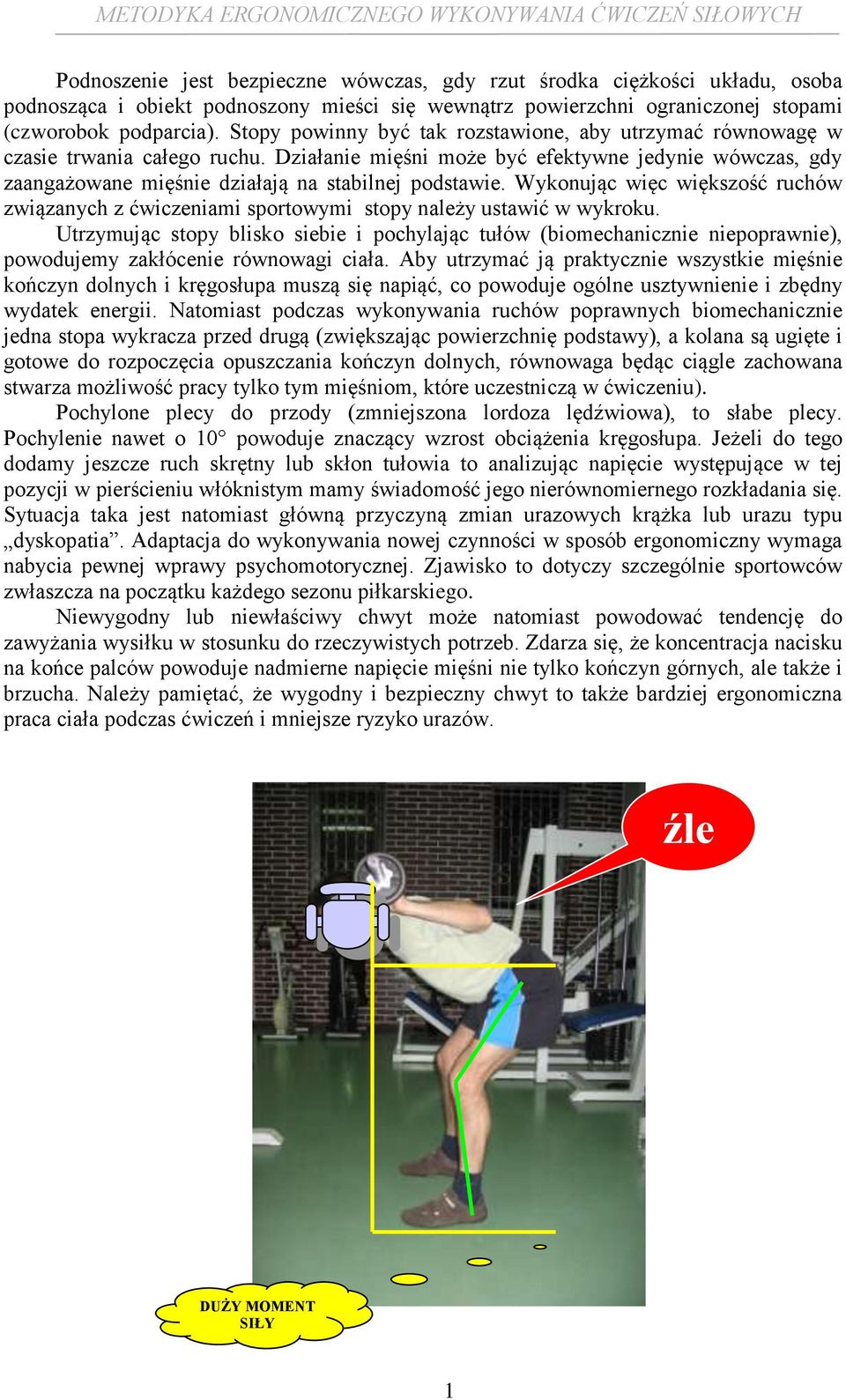 Wykonując więc większość ruchów związanych z ćwiczeniami sportowymi stopy należy ustawić w wykroku.