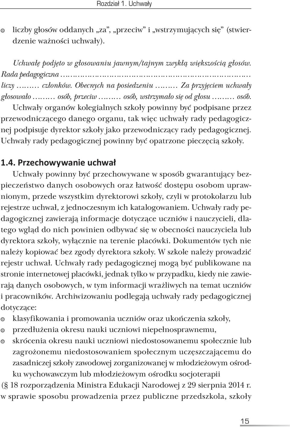 Uchwały organów kolegialnych szkoły powinny być podpisane przez przewodniczącego danego organu, tak więc uchwały rady pedagogicznej podpisuje dyrektor szkoły jako przewodniczący rady pedagogicznej.