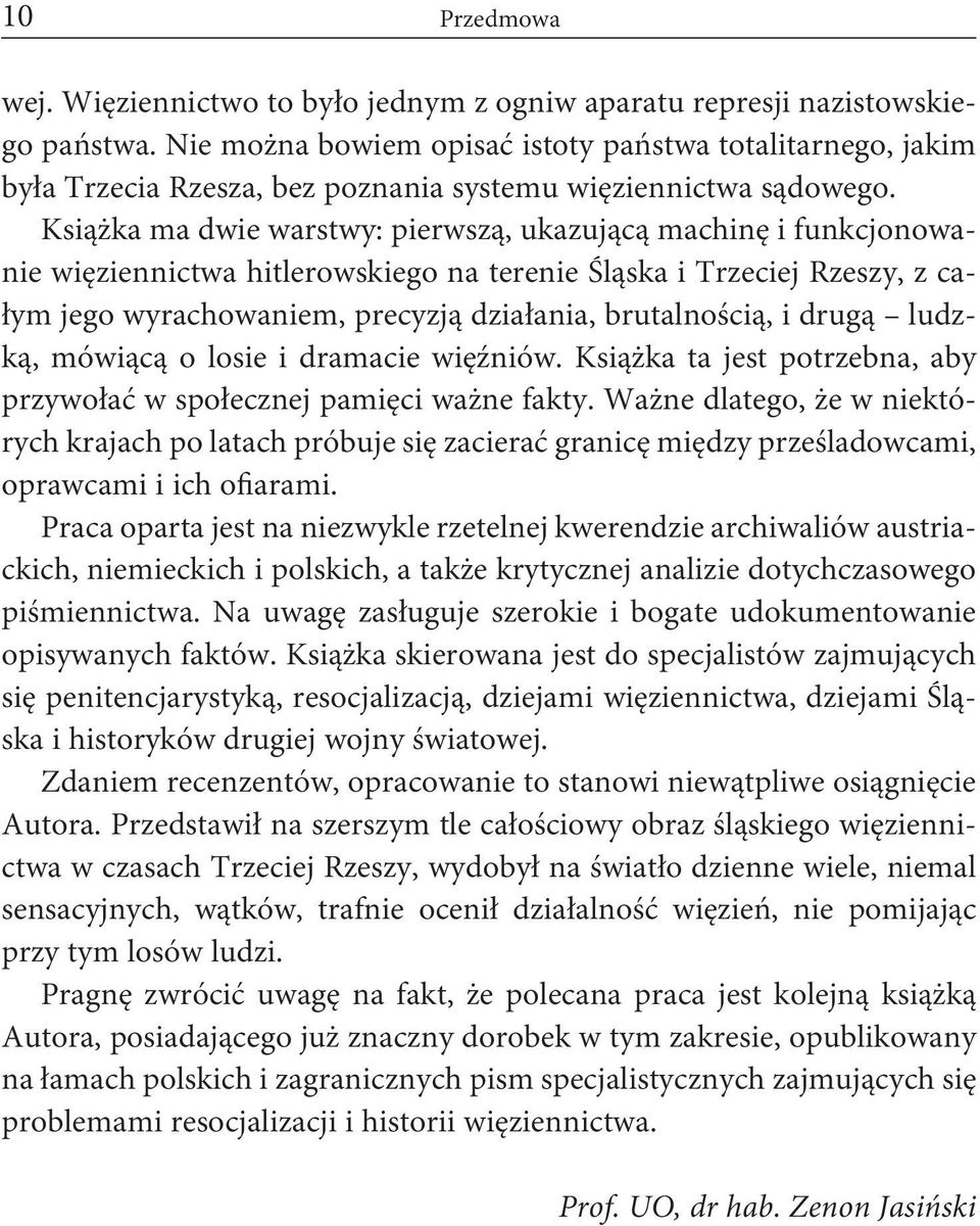 Książka ma dwie warstwy: pierwszą, ukazującą machinę i funkcjonowanie więziennictwa hitlerowskiego na terenie Śląska i Trzeciej Rzeszy, z całym jego wyrachowaniem, precyzją działania, brutalnością, i