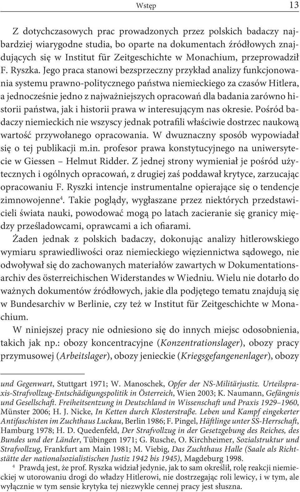 Jego praca stanowi bezsprzeczny przykład analizy funkcjonowania systemu prawno-politycznego państwa niemieckiego za czasów Hitlera, a jednocześnie jedno z najważniejszych opracowań dla badania