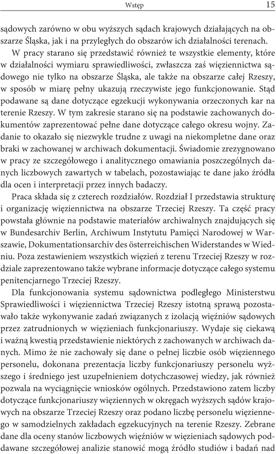 całej Rzeszy, w sposób w miarę pełny ukazują rzeczywiste jego funkcjonowanie. Stąd podawane są dane dotyczące egzekucji wykonywania orzeczonych kar na terenie Rzeszy.