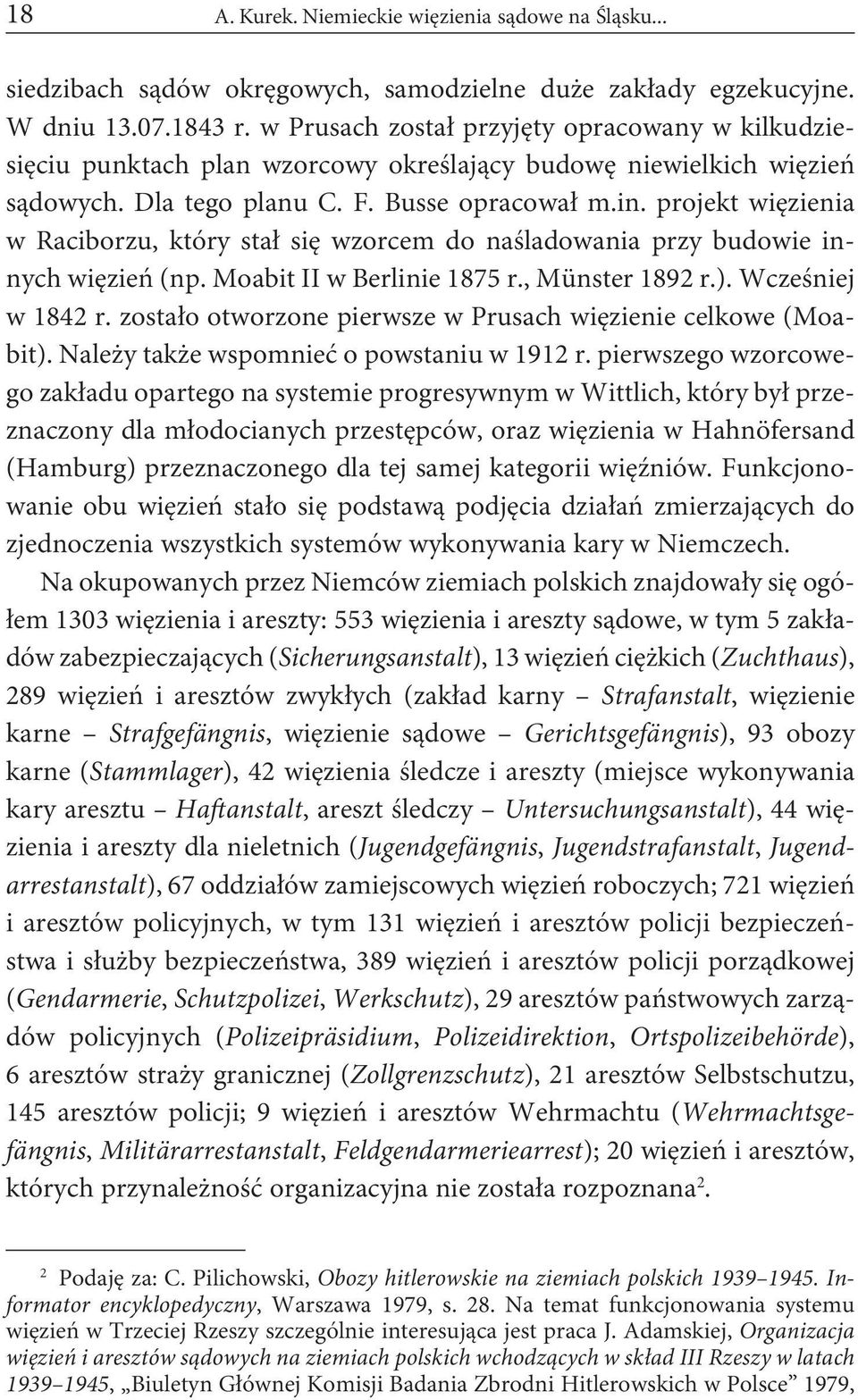 projekt więzienia w Raciborzu, który stał się wzorcem do naśladowania przy budowie innych więzień (np. Moabit II w Berlinie 1875 r., Münster 1892 r.). Wcześniej w 1842 r.