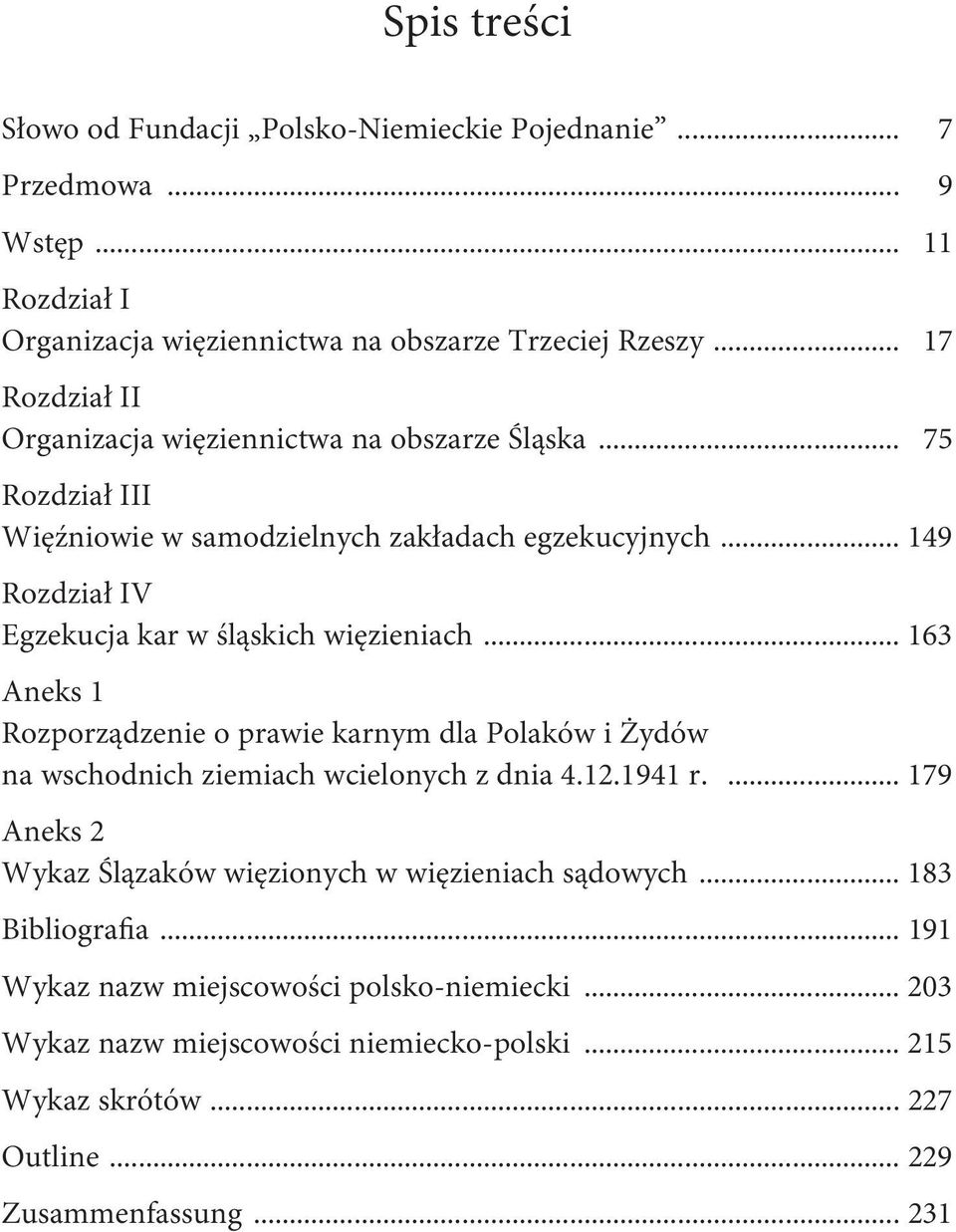 .. 149 Rozdział IV Egzekucja kar w śląskich więzieniach... 163 Aneks 1 Rozporządzenie o prawie karnym dla Polaków i Żydów na wschodnich ziemiach wcielonych z dnia 4.12.1941 r.