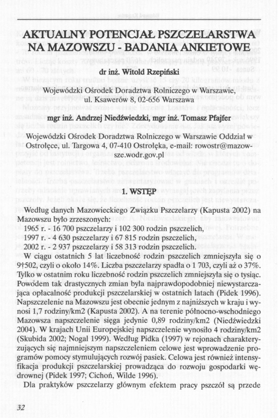 WSTĘP Według danych Mazowieckiego Związku Pszczelarzy (Kapusta 2002) na Mazowszu było zrzeszonych: 1965 r. -16 700 pszczelarzy i 102 300 rodzin pszczelich, 1997 r.