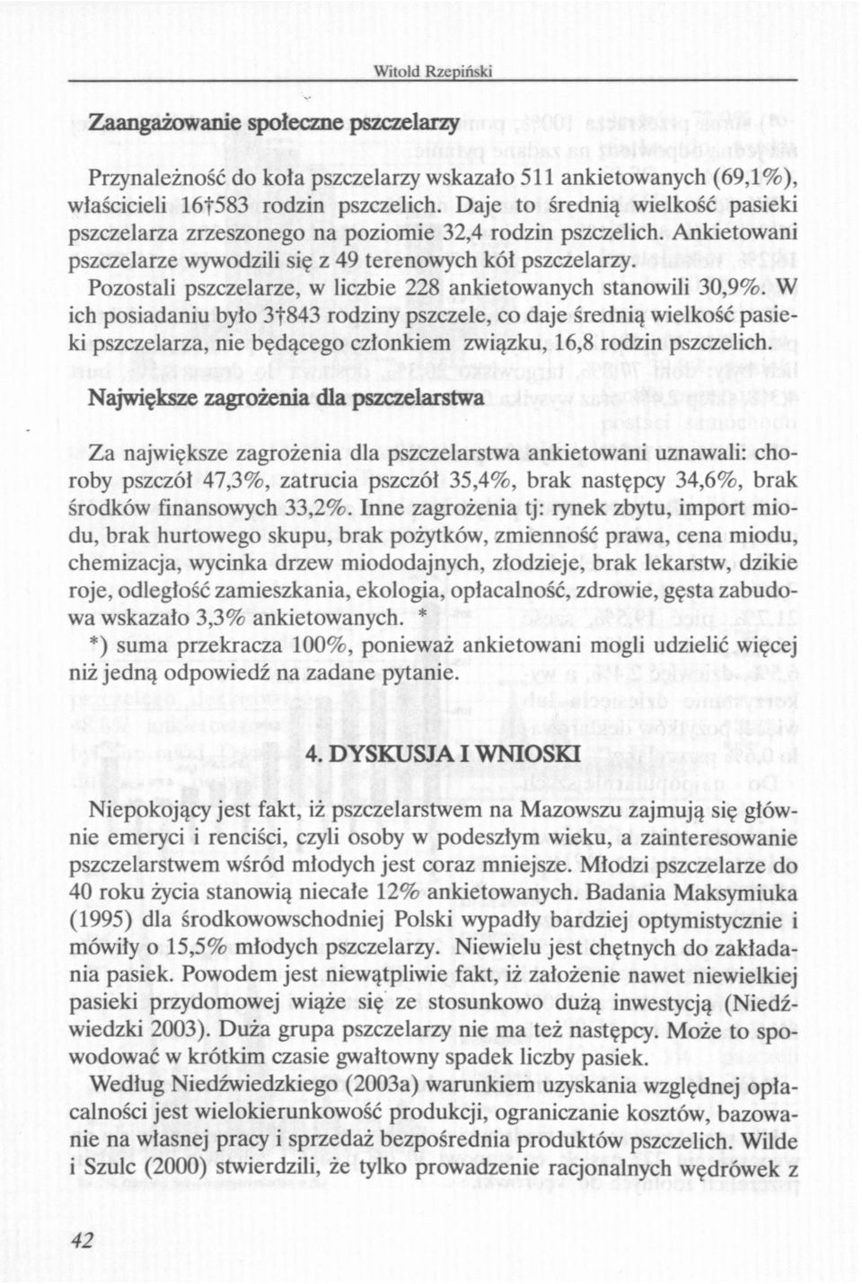 Pozostali pszczelarze, w liczbie 228 ankietowanych stanowili 30,9%.