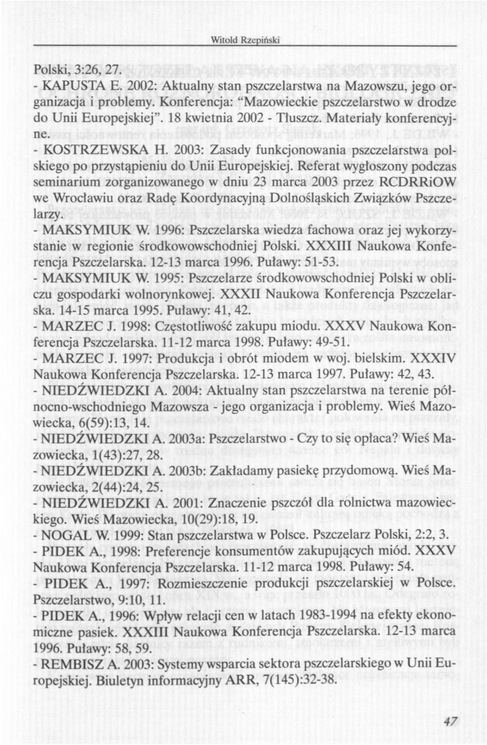 Referat wygłoszony podczas seminarium zorganizowanego w dniu 23 marca 2003 przez RCDRRiOW we Wrocławiu oraz Radę Koordynacyjną Dolnośląskich Związków Pszczelarzy. - MAKSYMIUK W.