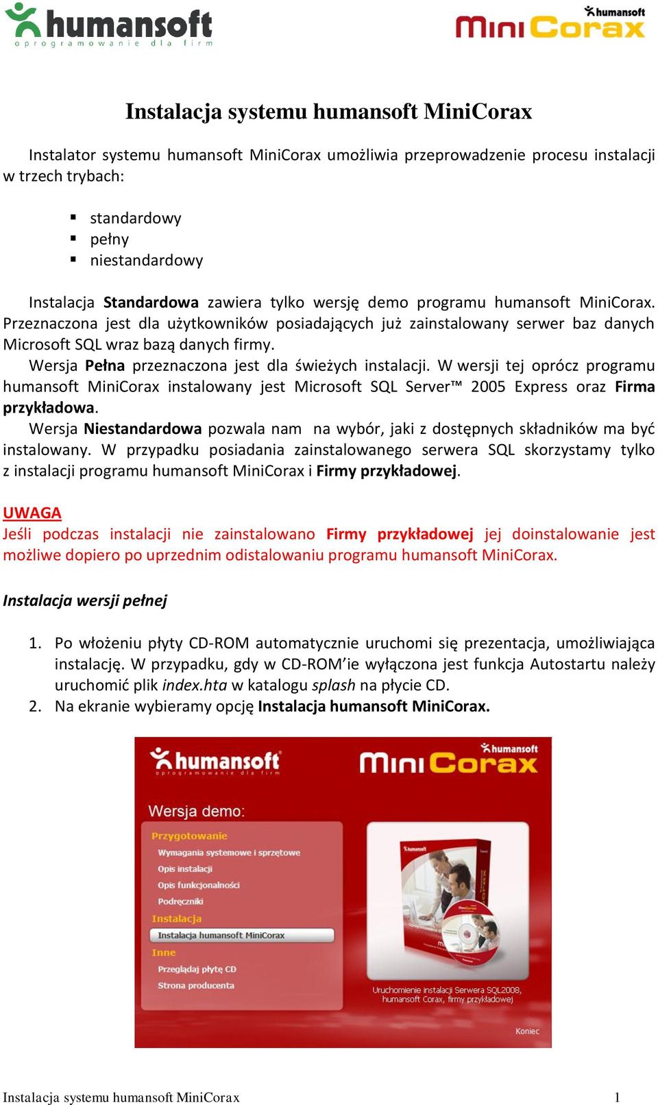 Wersja Pełna przeznaczona jest dla świeżych instalacji. W wersji tej oprócz programu humansoft MiniCorax instalowany jest Microsoft SQL Server 2005 Express oraz Firma przykładowa.