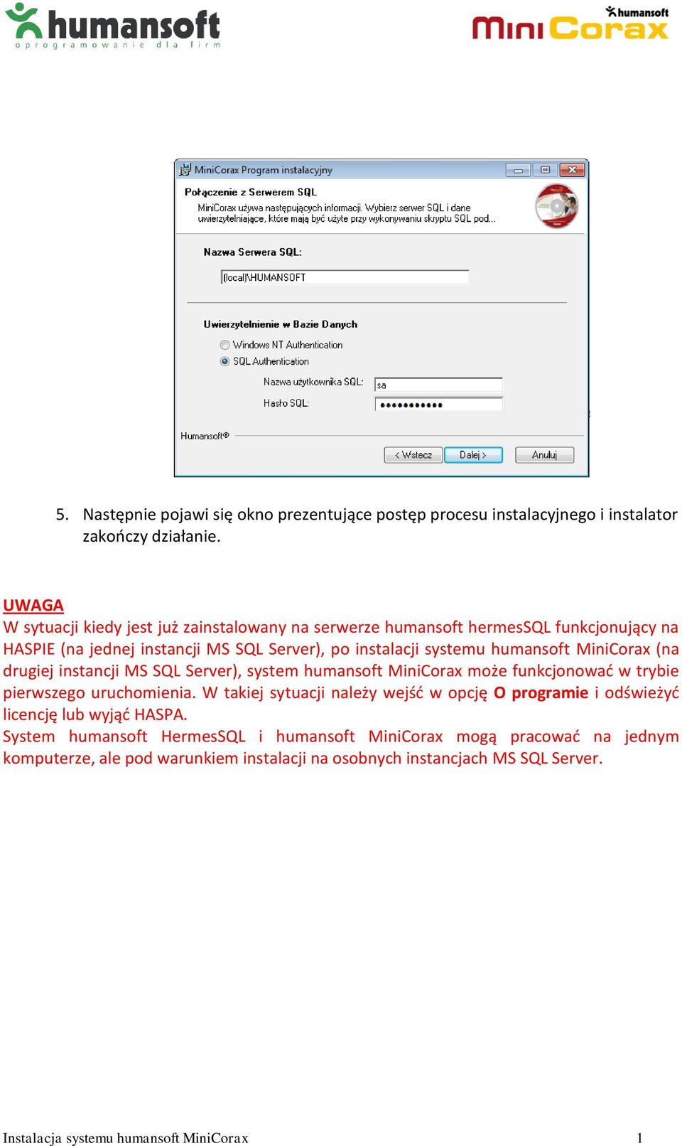 humansoft MiniCorax (na drugiej instancji MS SQL Server), system humansoft MiniCorax może funkcjonowad w trybie pierwszego uruchomienia.