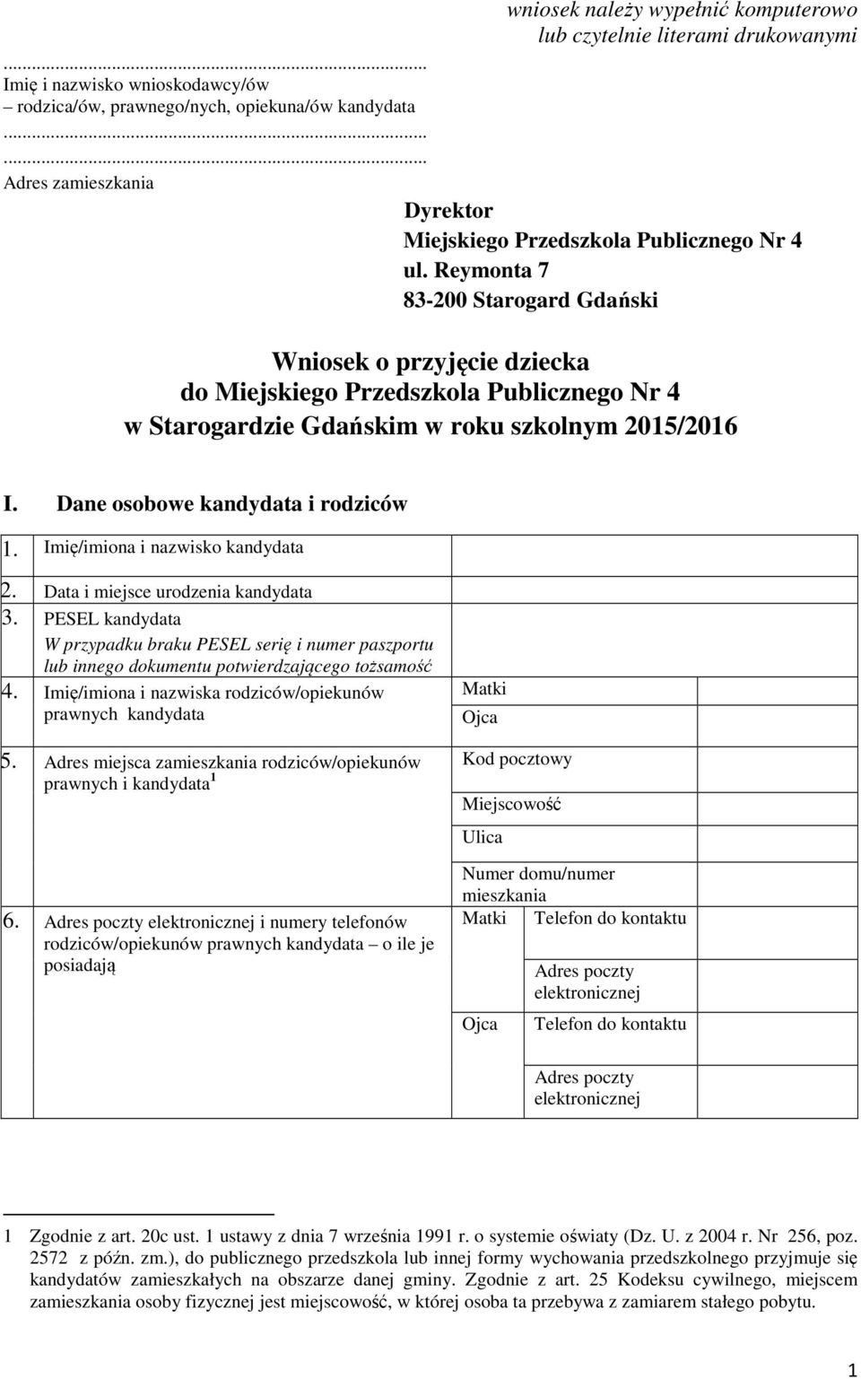 Reymonta 7 83-200 Starogard Gdański Wniosek o przyjęcie dziecka do Miejskiego Przedszkola Publicznego Nr 4 w Starogardzie Gdańskim w roku szkolnym 2015/2016 I. Dane osobowe i rodziców 1.