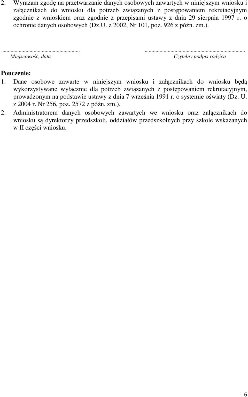 Dane osobowe zawarte w niniejszym wniosku i załącznikach do wniosku będą wykorzystywane wyłącznie dla potrzeb związanych z postępowaniem rekrutacyjnym, prowadzonym na podstawie ustawy z dnia 7