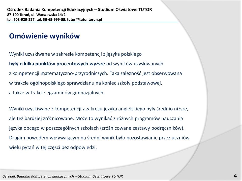 Wyniki uzyskiwane z kompetencji z zakresu języka angielskiego były średnio niższe, ale też bardziej zróżnicowane.