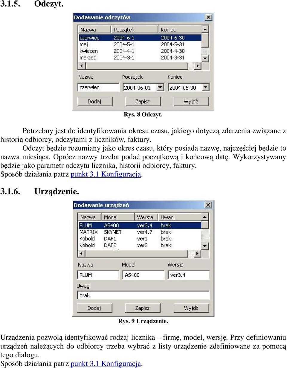 Wykorzystywany bdzie jako parametr odczytu licznika, historii odbiorcy, faktury. Sposób działania patrz punkt 3.1 Konfiguracja. 3.1.6. Urzdzenie. Rys. 9 Urzdzenie.