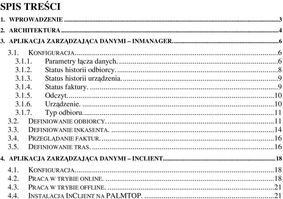 DEFINIOWANIE ODBIORCY...11 3.3. DEFINIOWANIE INKASENTA....14 3.4. PRZEGLDANIE FAKTUR...16 3.5. DEFINIOWANIE TRAS....16 4.