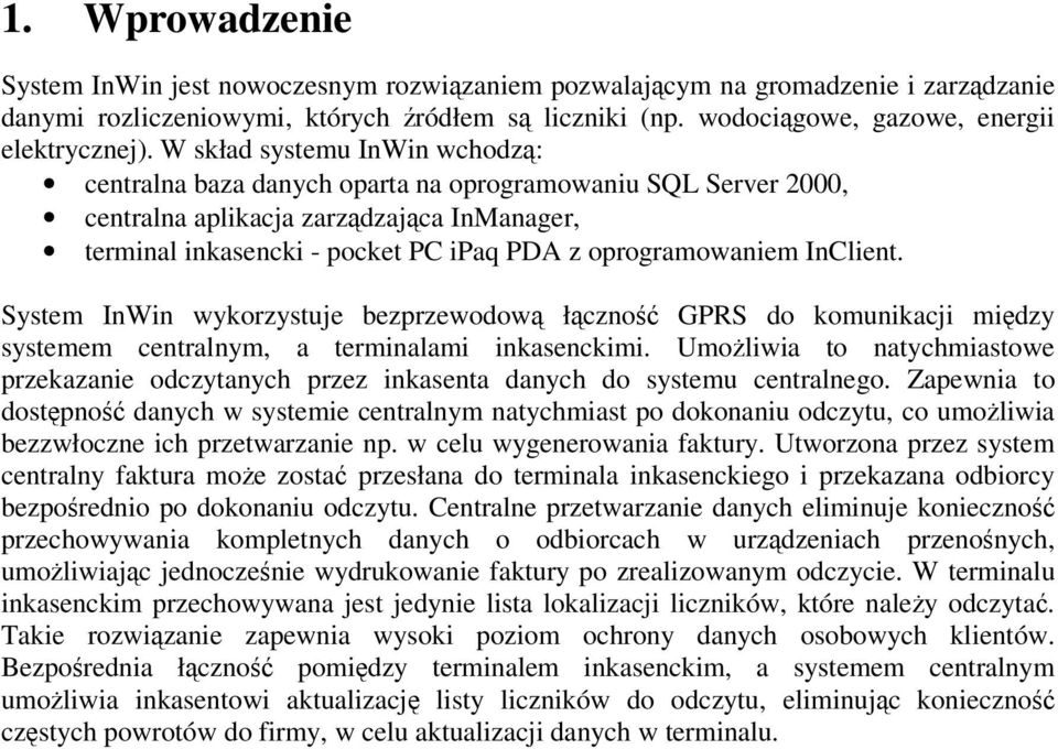 InClient. System InWin wykorzystuje bezprzewodow łczno GPRS do komunikacji midzy systemem centralnym, a terminalami inkasenckimi.