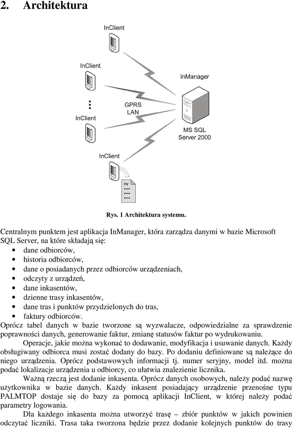 urzdzeniach, odczyty z urzdze, dane inkasentów, dzienne trasy inkasentów, dane tras i punktów przydzielonych do tras, faktury odbiorców.