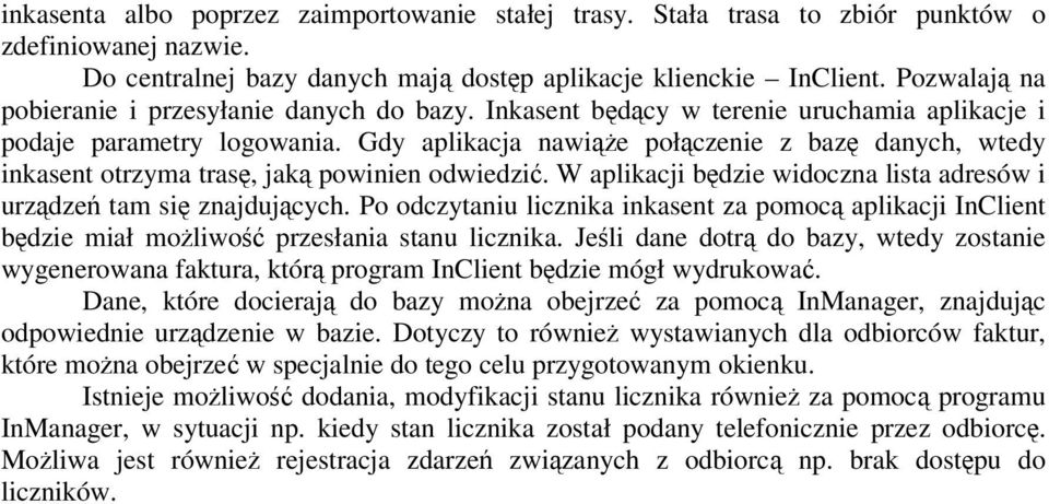 Gdy aplikacja nawie połczenie z baz danych, wtedy inkasent otrzyma tras, jak powinien odwiedzi. W aplikacji bdzie widoczna lista adresów i urzdze tam si znajdujcych.