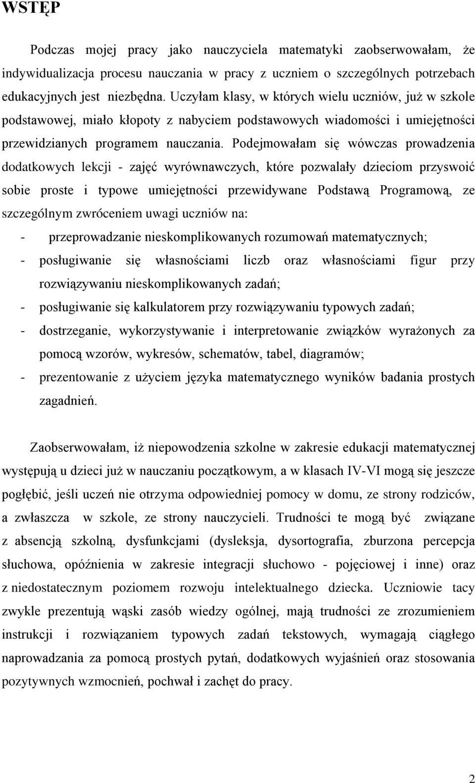 Podejmowałam się wówczas prowadzenia dodatkowych lekcji - zajęć wyrównawczych, które pozwalały dzieciom przyswoić sobie proste i typowe umiejętności przewidywane Podstawą Programową, ze szczególnym