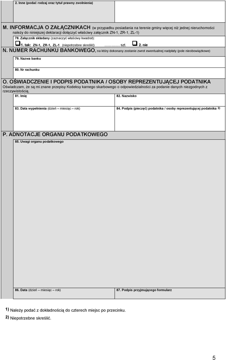 Załącznik składany (zaznaczyć właściwy kwadrat): q1. tak: ZN-1, ZR-1, ZL-1 (niepotrzebne skreślić). szt. q 2. nie N.