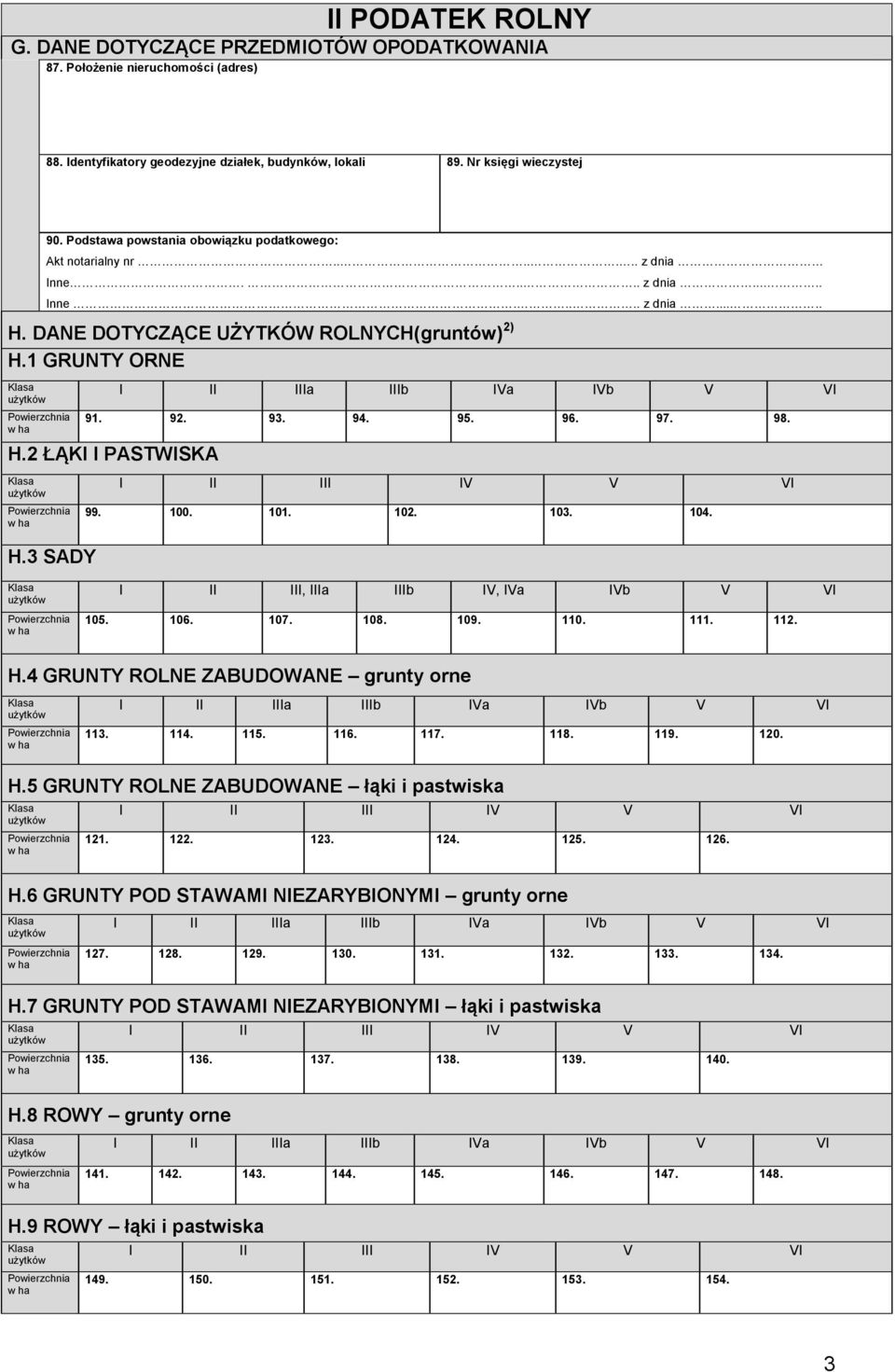 96. 97. 98. H.2 ŁĄKI I PASTWISKA 99. 100. 101. 102. 103. 104. H.3 SADY I II III, IIIa IIIb IV, IVa IVb V VI 105. 106. 107. 108. 109. 110. 111. 112. H.4 GRUNTY ROLNE ZABUDOWANE grunty orne 113. 114.