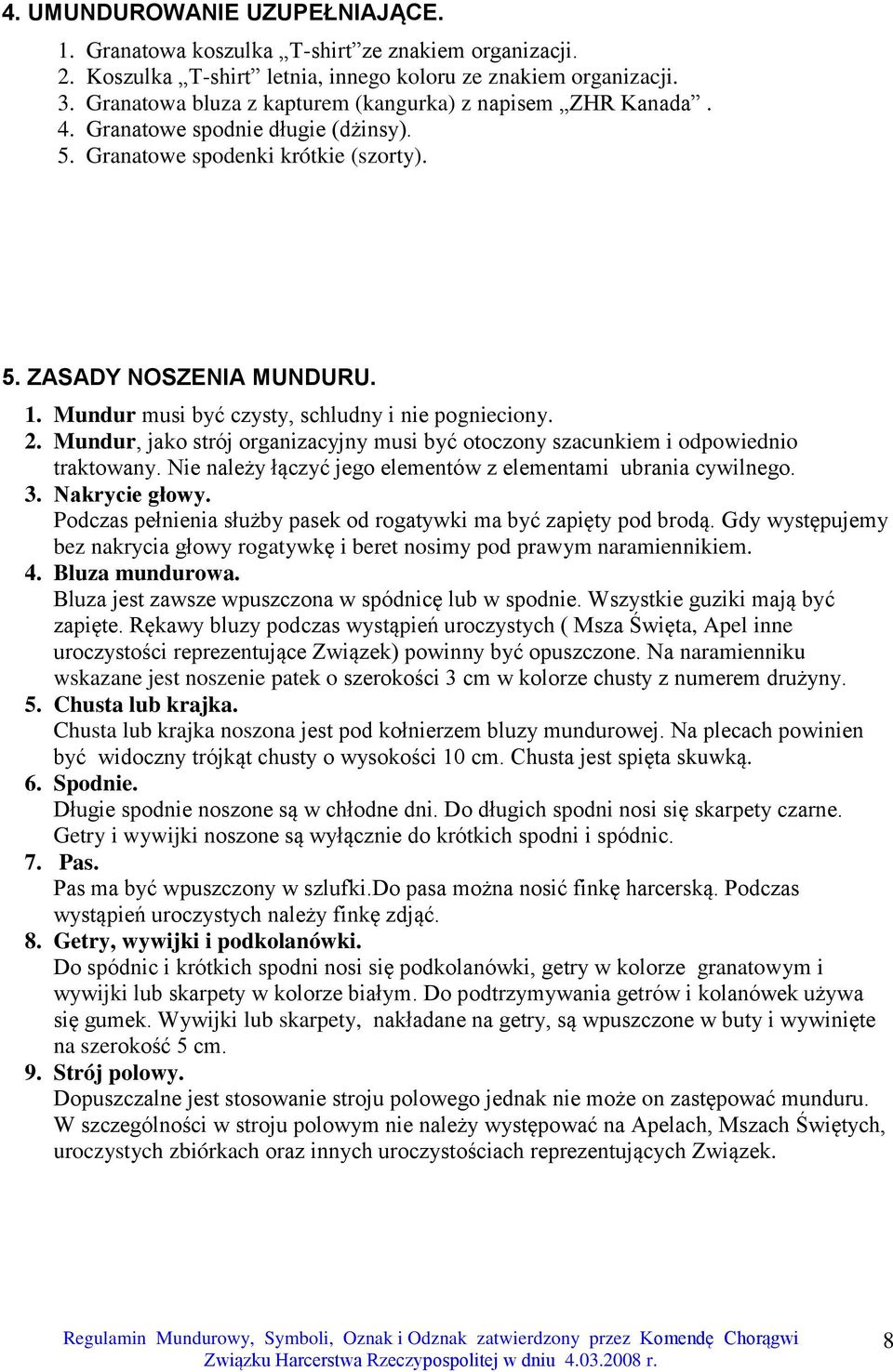 Mundur musi być czysty, schludny i nie pognieciony. 2. Mundur, jako strój organizacyjny musi być otoczony szacunkiem i odpowiednio traktowany.