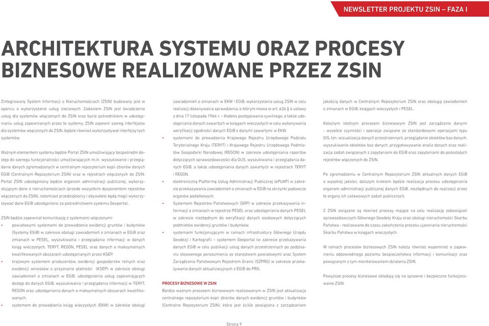 ZSIN zapewni szereg interfejsów dla systemów włączonych do ZSIN, będzie również wykorzystywał interfejsy tych systemów.