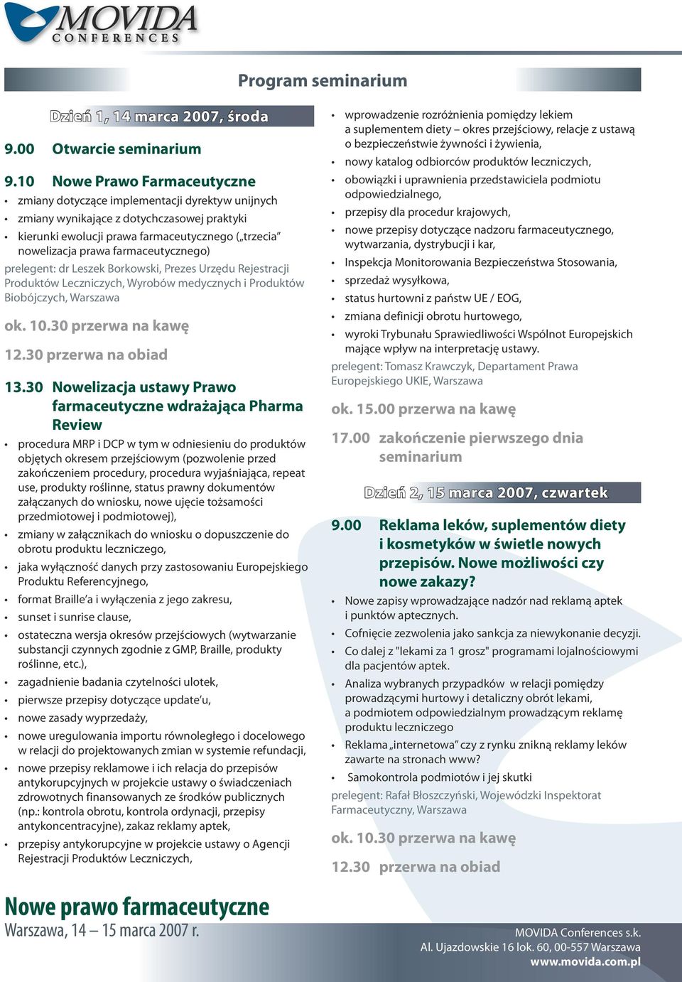 farmaceutycznego) prelegent: dr Leszek Borkowski, Prezes Urzędu Rejestracji Produktów Leczniczych, Wyrobów medycznych i Produktów Biobójczych, Warszawa ok. 10.30 przerwa na kawę 12.