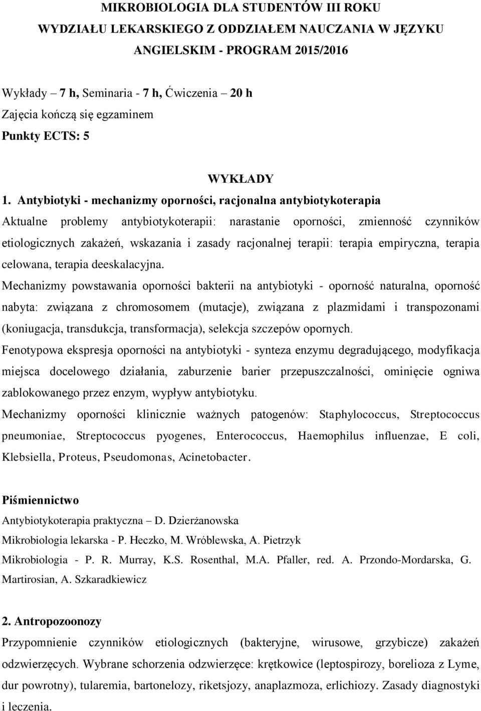 Antybiotyki - mechanizmy oporności, racjonalna antybiotykoterapia Aktualne problemy antybiotykoterapii: narastanie oporności, zmienność czynników etiologicznych zakażeń, wskazania i zasady