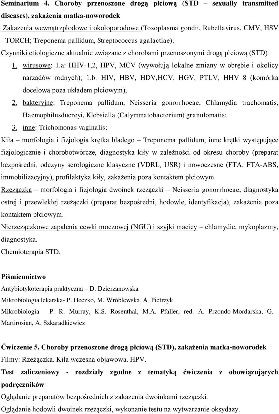 Treponema pallidum, Streptococcus agalactiae). Czynniki etiologiczne aktualnie związane z chorobami przenoszonymi drogą płciową (STD): 1. wirusowe: 1.