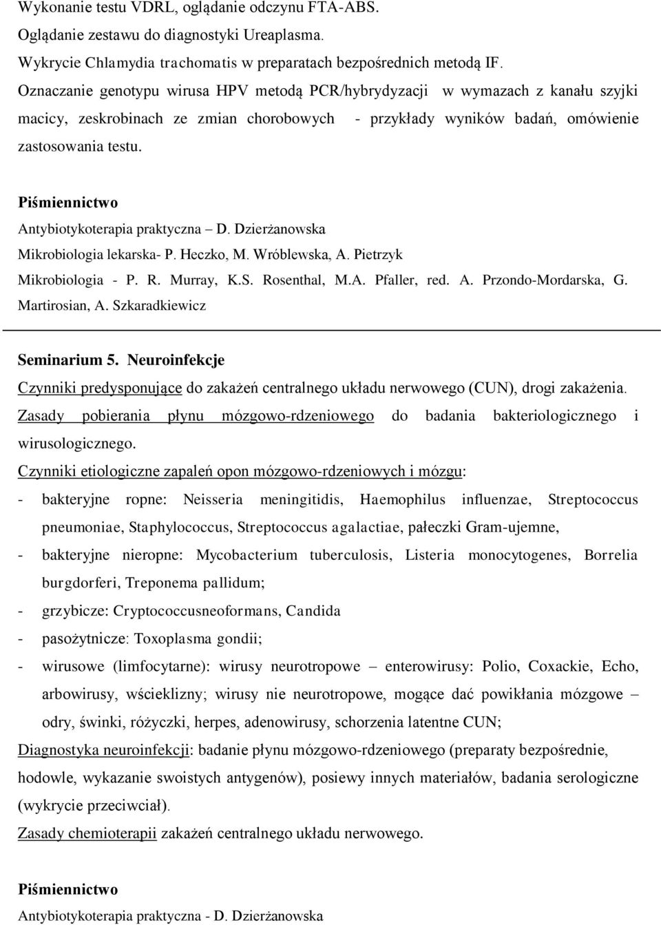 Neuroinfekcje Czynniki predysponujące do zakażeń centralnego układu nerwowego (CUN), drogi zakażenia. Zasady pobierania płynu mózgowo-rdzeniowego do badania bakteriologicznego i wirusologicznego.