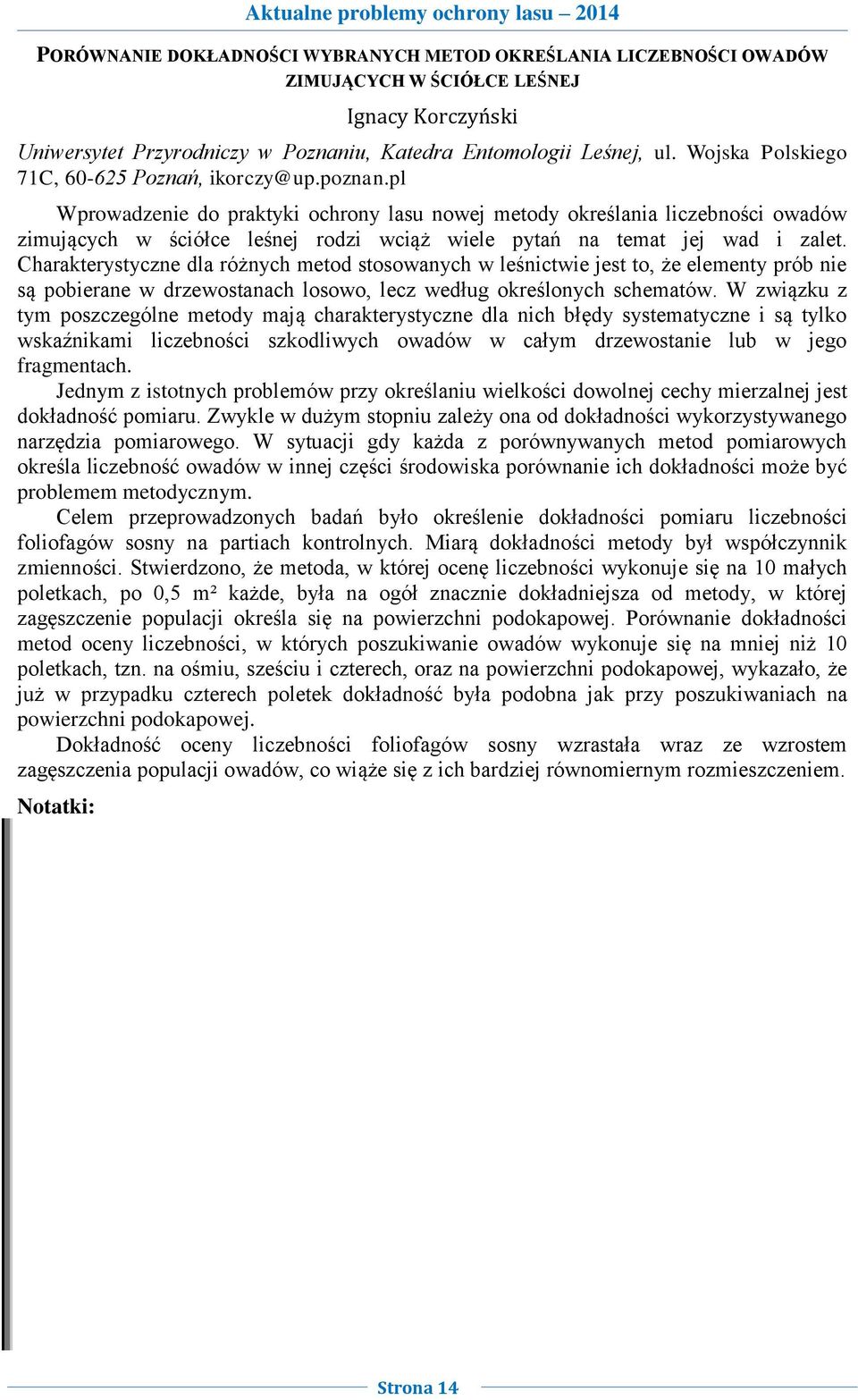 pl Wprowadzenie do praktyki ochrony lasu nowej metody określania liczebności owadów zimujących w ściółce leśnej rodzi wciąż wiele pytań na temat jej wad i zalet.