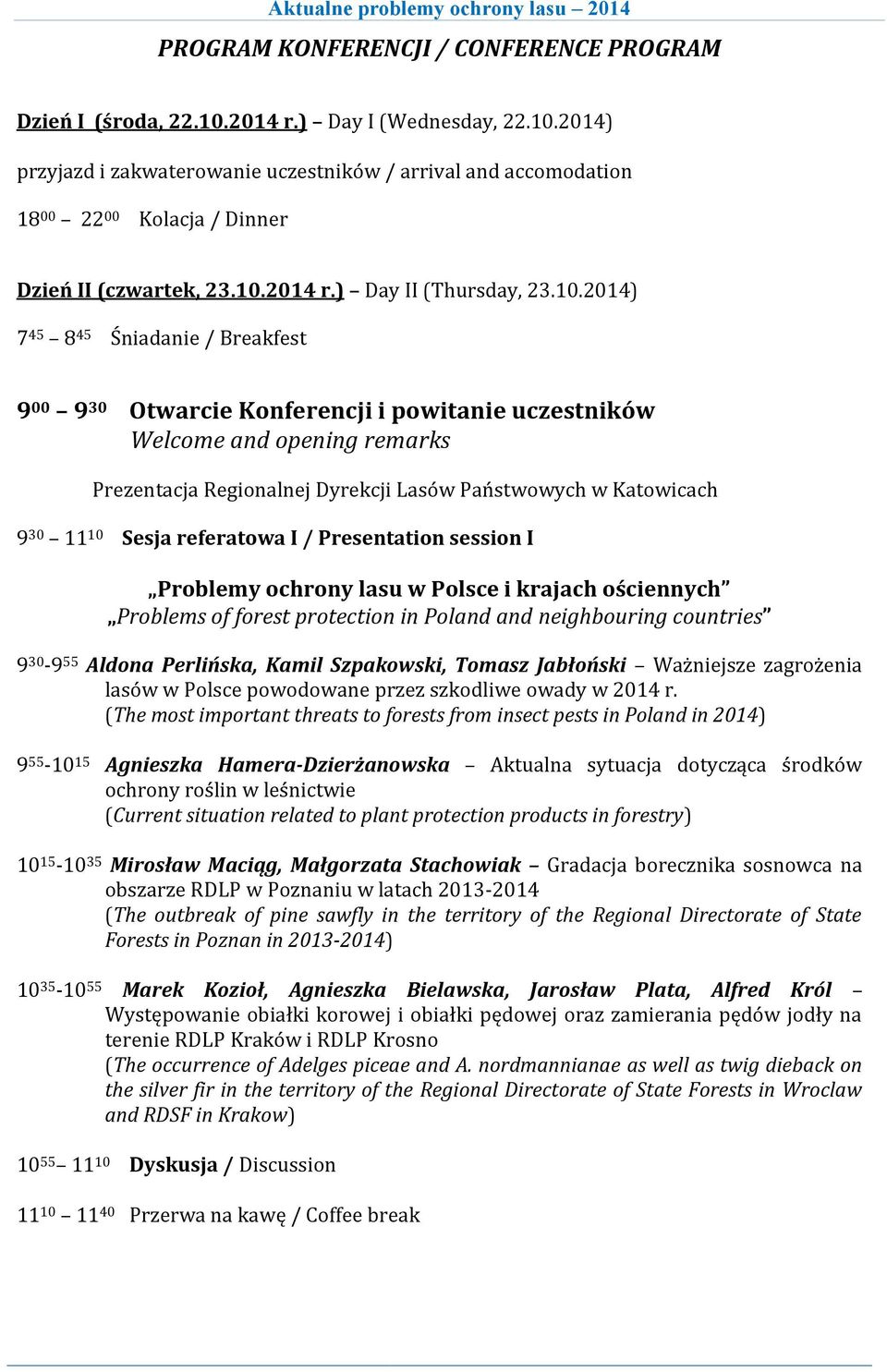 Państwowych w Katowicach 9 30 11 10 Sesja referatowa I / Presentation session I Problemy ochrony lasu w Polsce i krajach ościennych Problems of forest protection in Poland and neighbouring countries