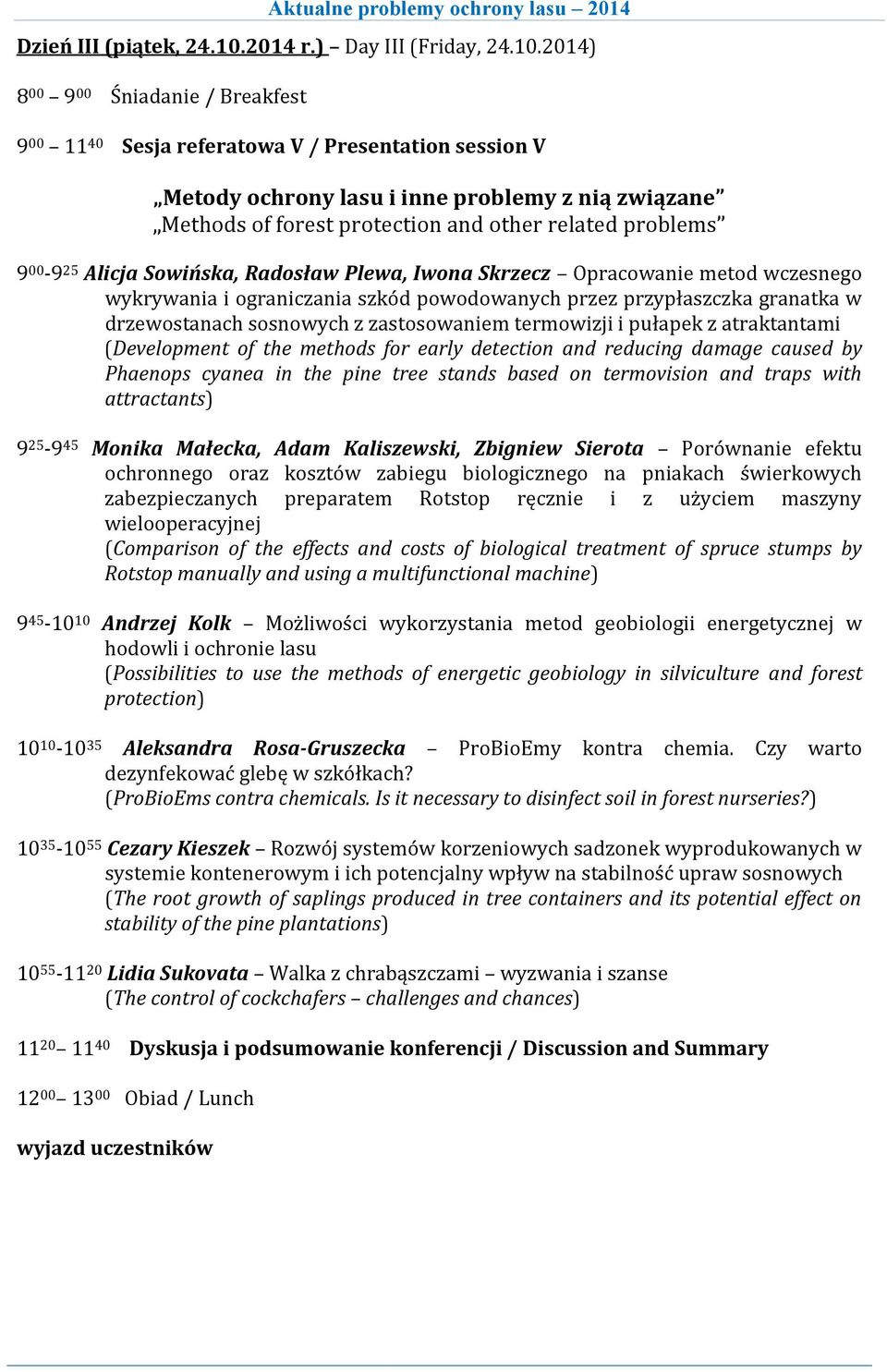 2014) 8 00 9 00 Śniadanie / Breakfest 9 00 11 40 Sesja referatowa V / Presentation session V Metody ochrony lasu i inne problemy z nią związane Methods of forest protection and other related problems