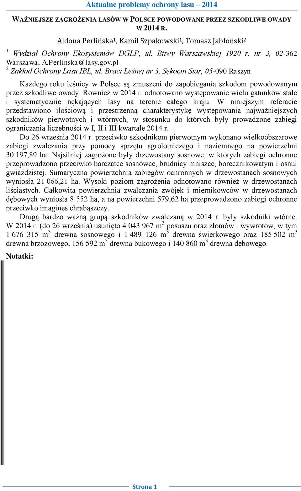 Braci Leśnej nr 3, Sękocin Star, 05-090 Raszyn Każdego roku leśnicy w Polsce są zmuszeni do zapobiegania szkodom powodowanym przez szkodliwe owady. Również w 2014 r.