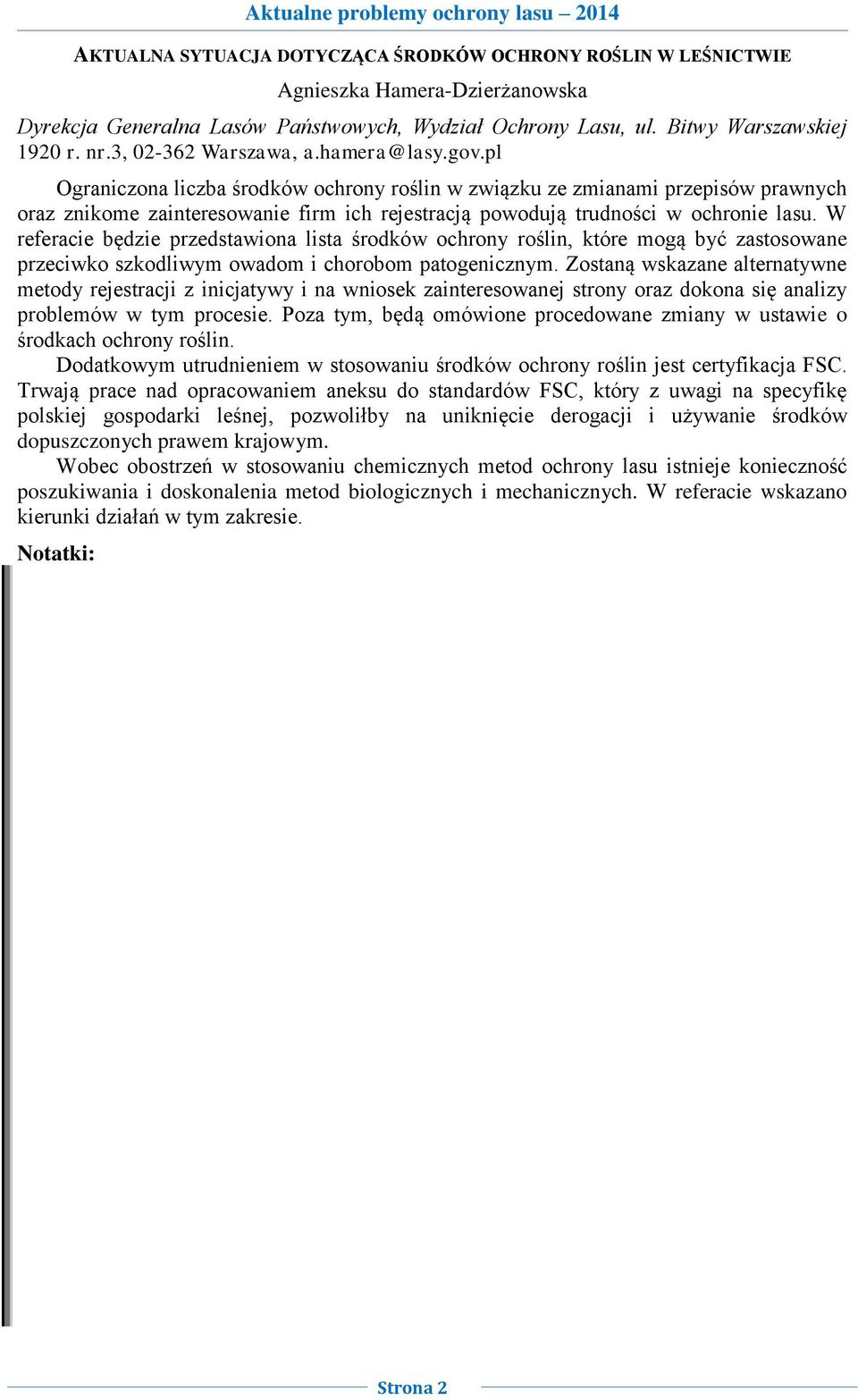 pl Ograniczona liczba środków ochrony roślin w związku ze zmianami przepisów prawnych oraz znikome zainteresowanie firm ich rejestracją powodują trudności w ochronie lasu.