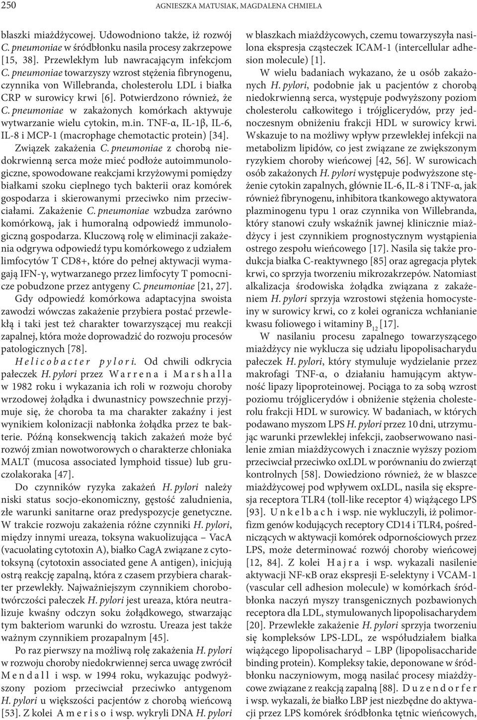 pneumoniae w zakażonych komórkach aktywuje wytwarzanie wielu cytokin, m.in. TNF-α, IL-1β, IL-6, IL-8 i MCP-1 (macrophage chemotactic protein) [34]. Związek zakażenia C.
