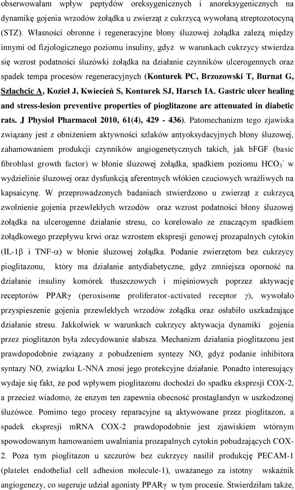 działanie czynników ulcerogennych oraz spadek tempa procesów regeneracyjnych (Konturek PC, Brzozowski T, Burnat G, Szlachcic A, Kozieł J, Kwiecień S, Konturek SJ, Harsch IA.