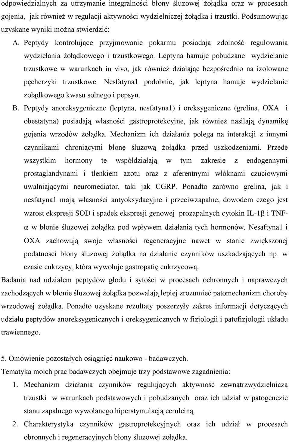 Leptyna hamuje pobudzane wydzielanie trzustkowe w warunkach in vivo, jak również działając bezpośrednio na izolowane pęcherzyki trzustkowe.
