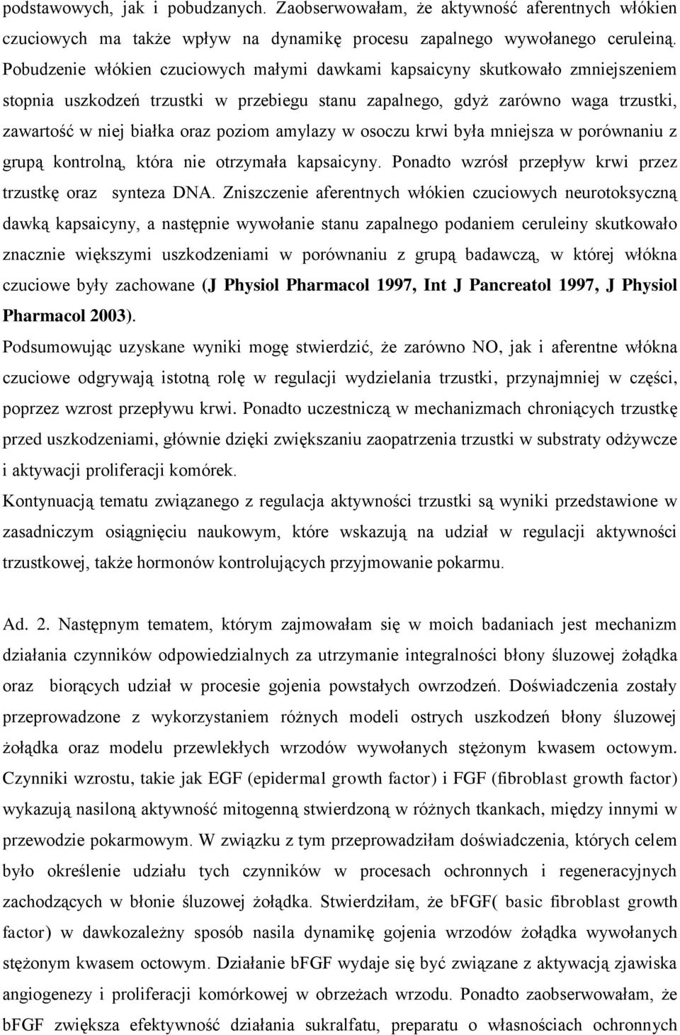 poziom amylazy w osoczu krwi była mniejsza w porównaniu z grupą kontrolną, która nie otrzymała kapsaicyny. Ponadto wzrósł przepływ krwi przez trzustkę oraz synteza DNA.