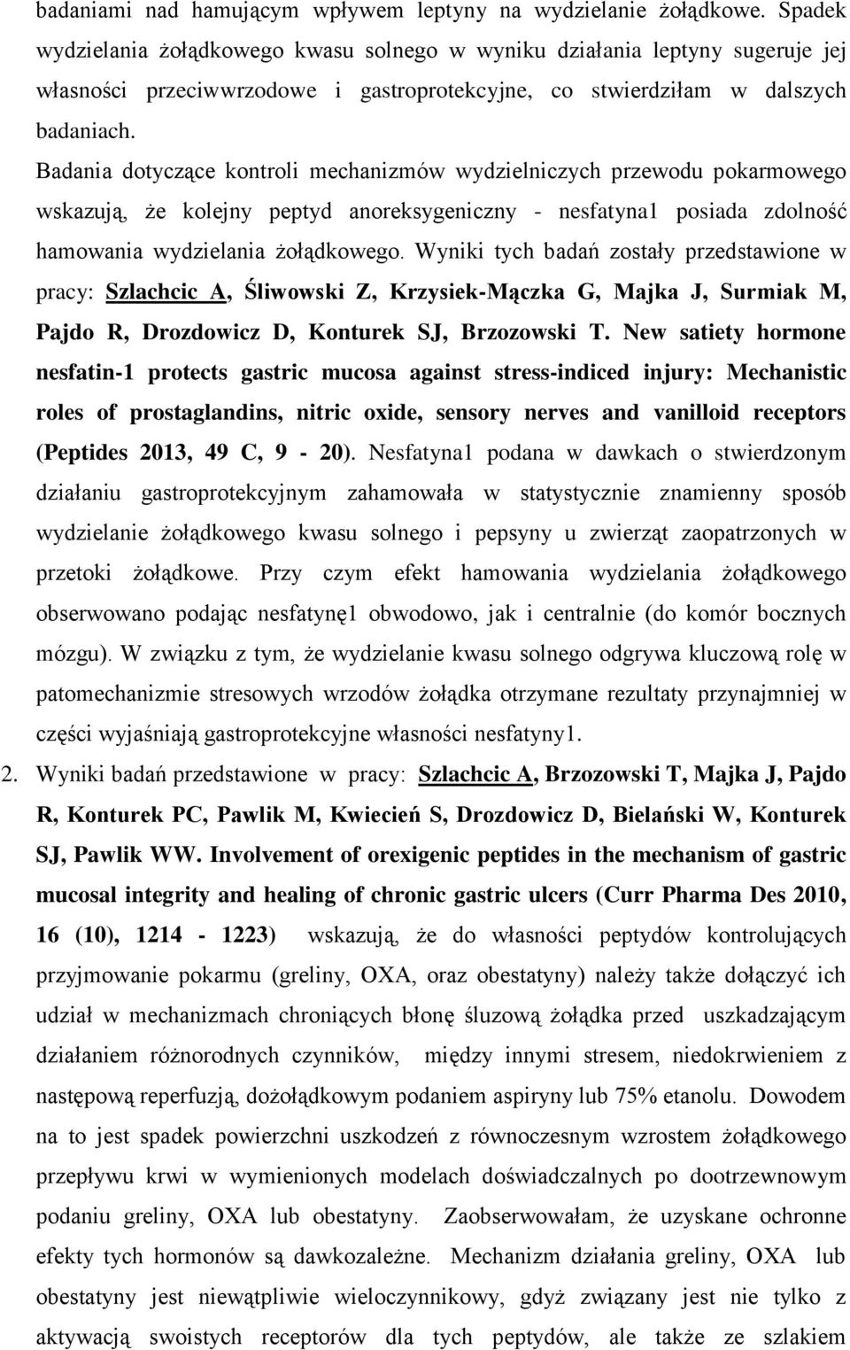 Badania dotyczące kontroli mechanizmów wydzielniczych przewodu pokarmowego wskazują, że kolejny peptyd anoreksygeniczny - nesfatyna1 posiada zdolność hamowania wydzielania żołądkowego.