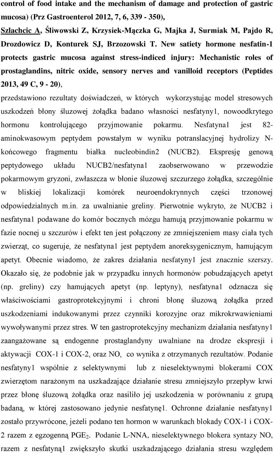 New satiety hormone nesfatin-1 protects gastric mucosa against stress-indiced injury: Mechanistic roles of prostaglandins, nitric oxide, sensory nerves and vanilloid receptors (Peptides 2013, 49 C,