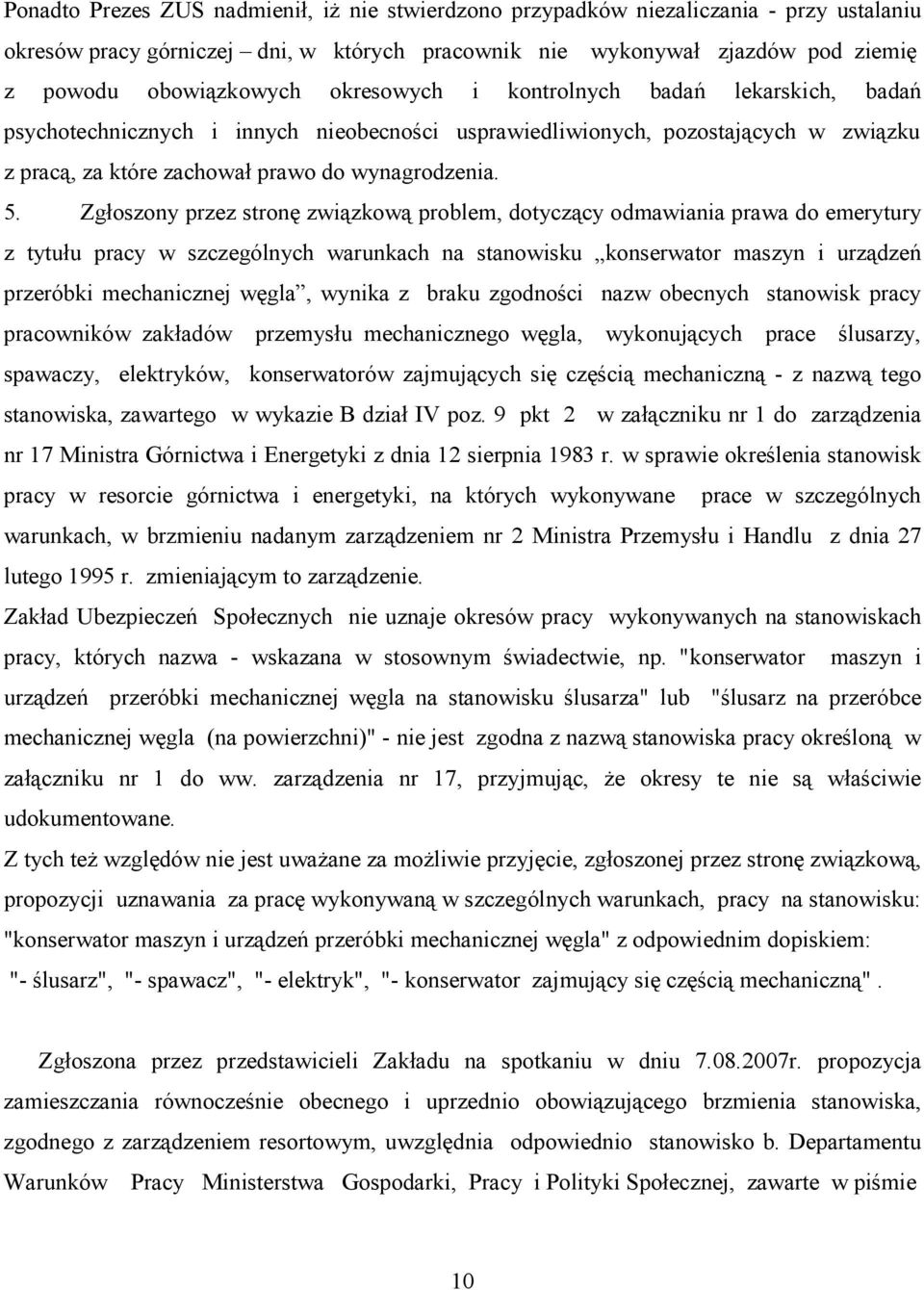 Zgłoszony przez stronę związkową problem, dotyczący odmawiania prawa do emerytury z tytułu pracy w szczególnych warunkach na stanowisku konserwator maszyn i urządzeń przeróbki mechanicznej węgla,