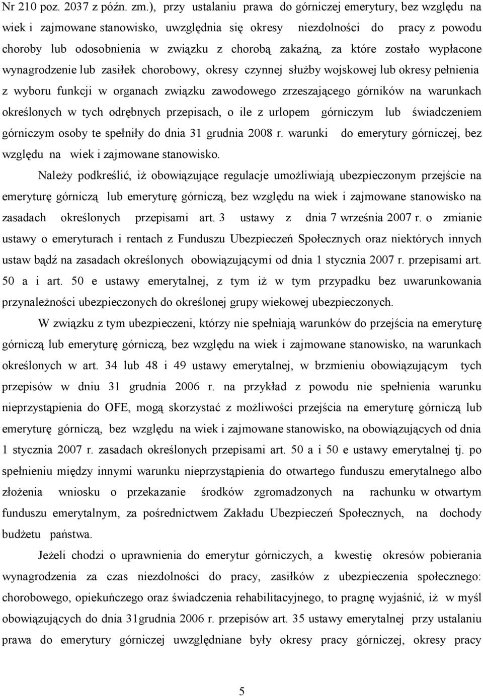 za które zostało wypłacone wynagrodzenie lub zasiłek chorobowy, okresy czynnej służby wojskowej lub okresy pełnienia z wyboru funkcji w organach związku zawodowego zrzeszającego górników na warunkach