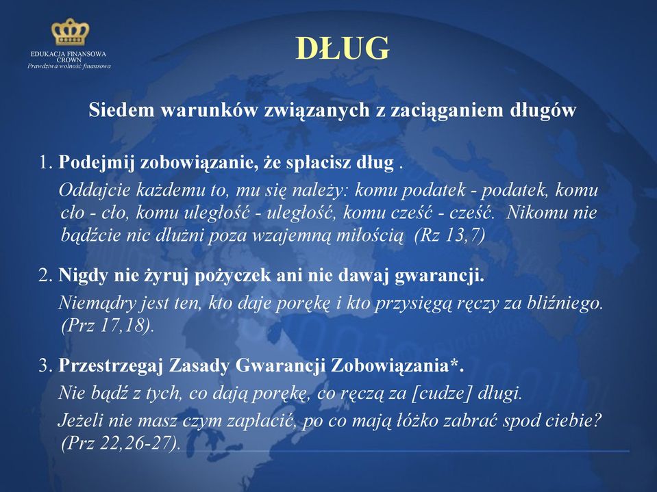 Nikomu nie bądźcie nic dłużni poza wzajemną miłością (Rz 13,7) 2. Nigdy nie żyruj pożyczek ani nie dawaj gwarancji.