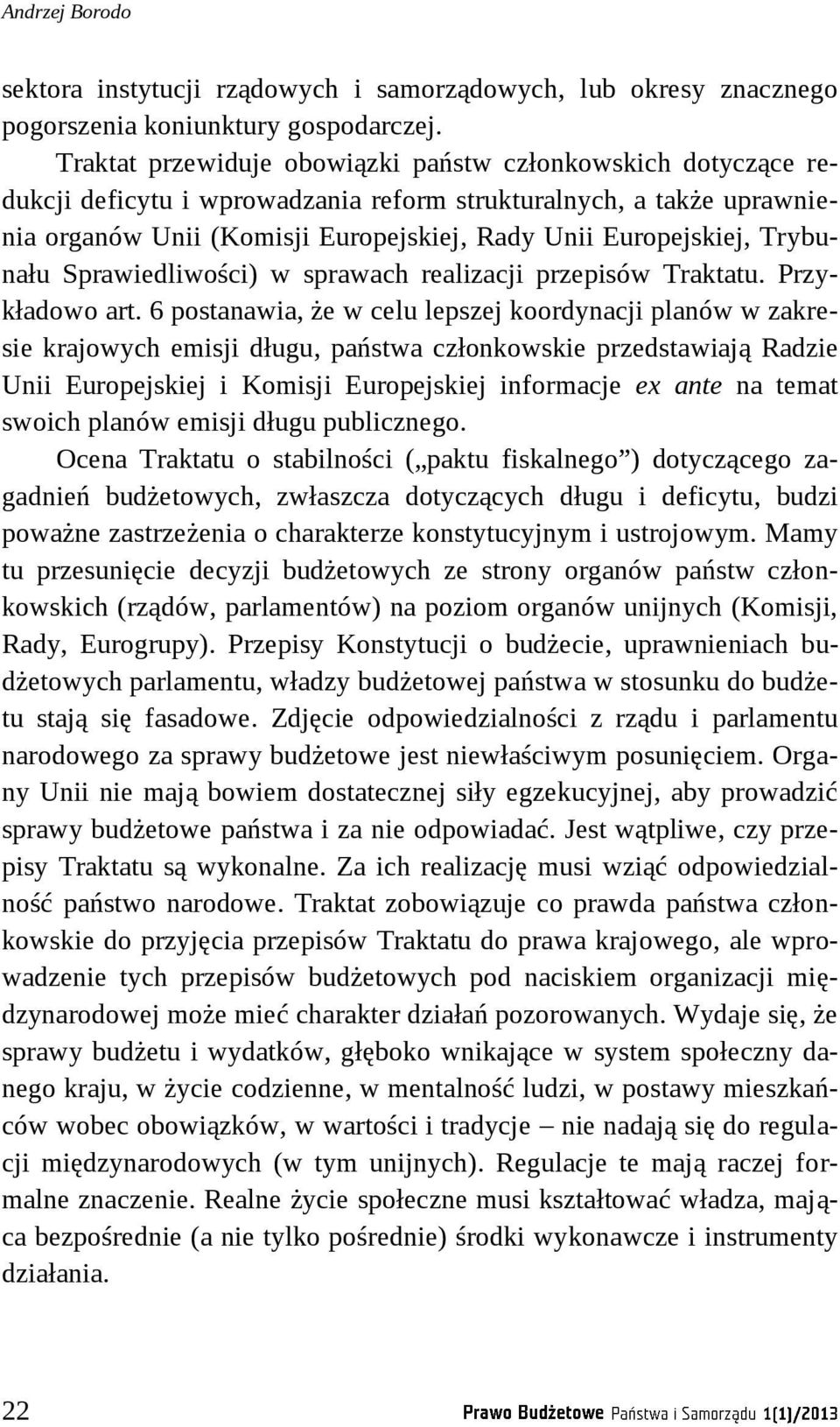 Trybunału Sprawiedliwości) w sprawach realizacji przepisów Traktatu. Przykładowo art.