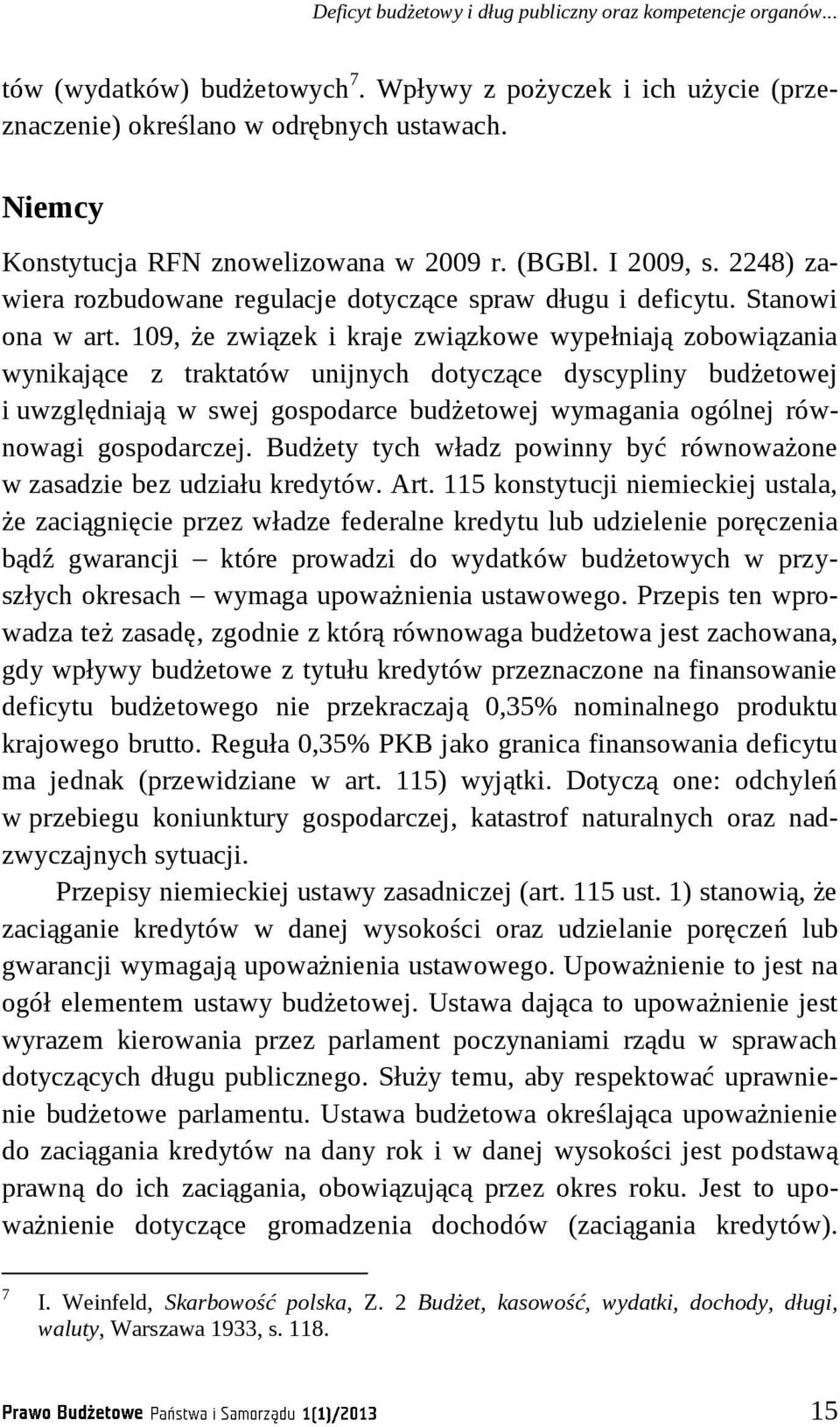 109, że związek i kraje związkowe wypełniają zobowiązania wynikające z traktatów unijnych dotyczące dyscypliny budżetowej i uwzględniają w swej gospodarce budżetowej wymagania ogólnej równowagi